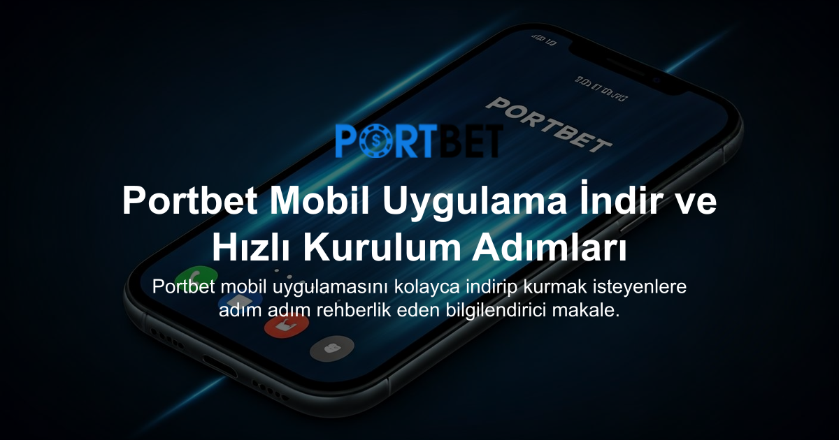 Portbet Mobil Uygulama İndir ve Hızlı Kurulum Adımları