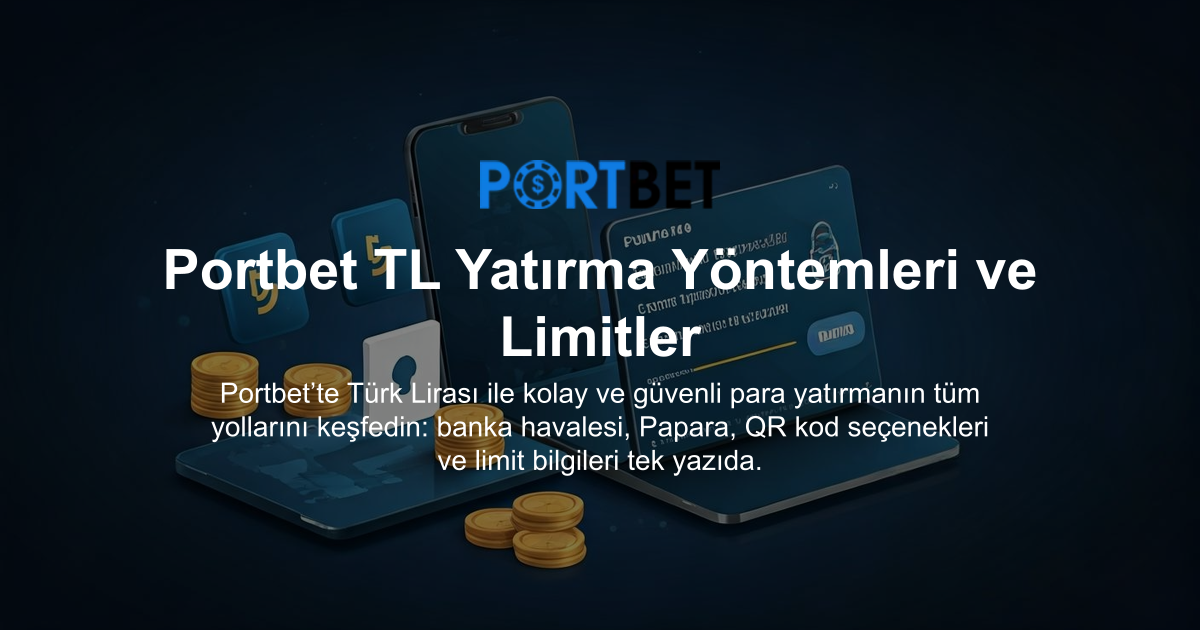 Portbet TL Yatırma Yöntemleri ve Limitler