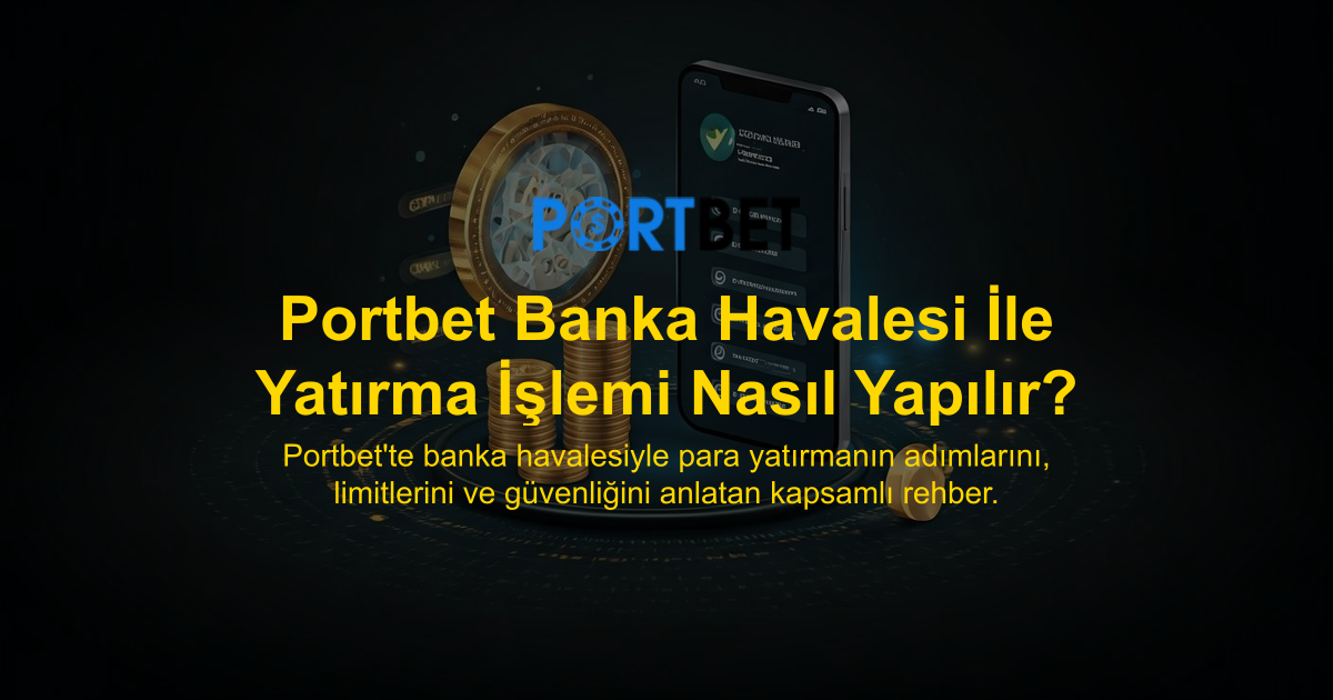 Portbet Banka Havalesi İle Yatırma İşlemi Nasıl Yapılır?