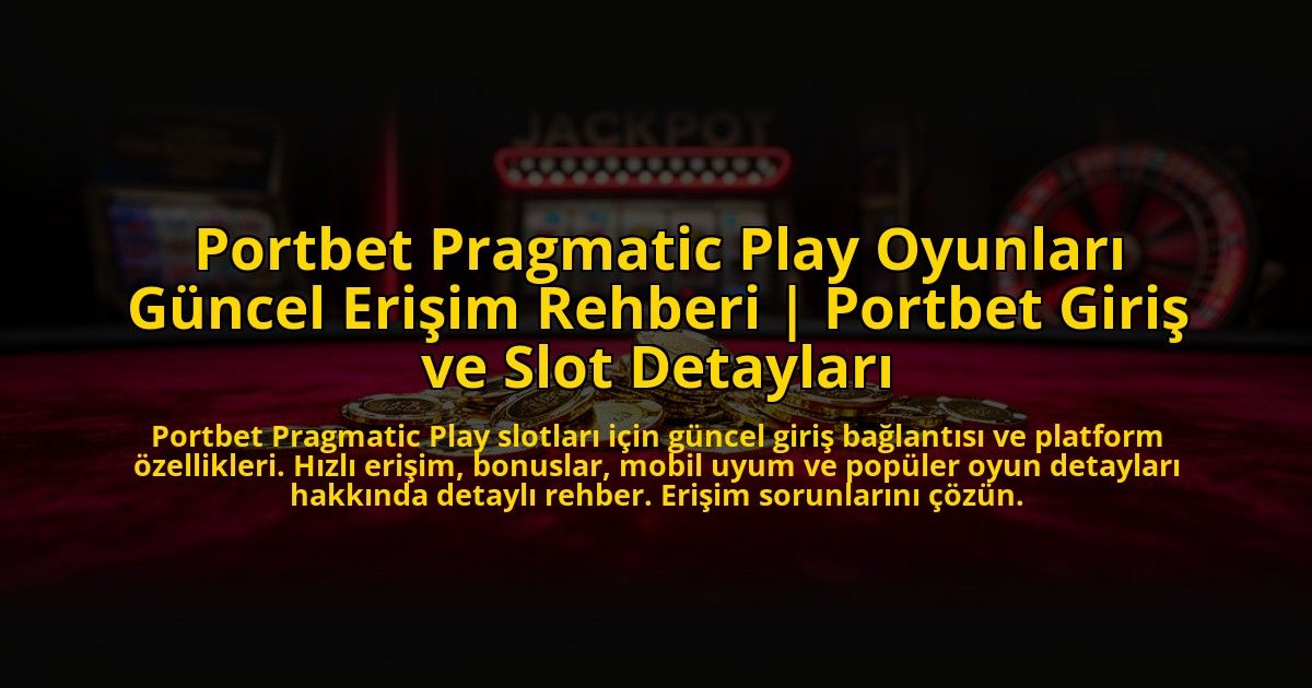Portbet-Pragmatic-Play-Oyunlari-Guncel-Erisim-Rehberi-Portbet-Giris-ve-Slot-Detaylari-overlay-1769824783.jpg