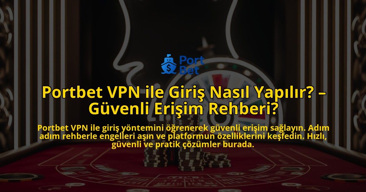 Portbet-VPN-ile-Giris-Nasil-Yapilir-Guvenli-Erisim-Rehberi-overlay-1769254605.jpg
