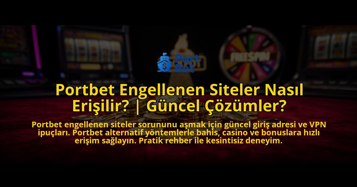 Portbet-Engellenen-Siteler-Nasil-Erisilir-Guncel-Cozumler-overlay-1776642285.jpg